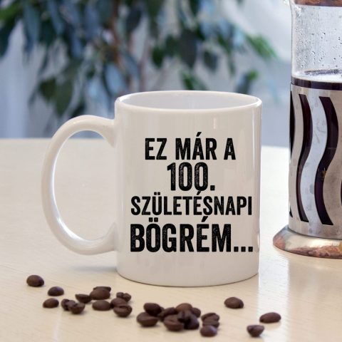 Ez már a 100. születésnapi bögrém