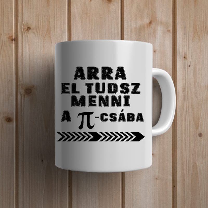 Arra el tudsz menni a .. bögre