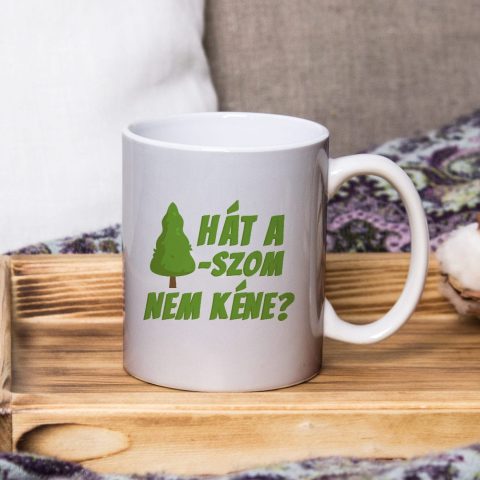 Hát a f@szom nem kéne bögre