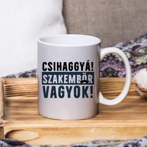 Csihaggyá! szakembör vagyok bögre