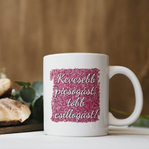 Kevesebb picsogást, több csillogást bögre