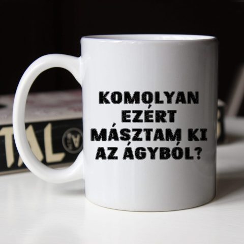 Komolyan ezért másztam ki az ágyból bögre