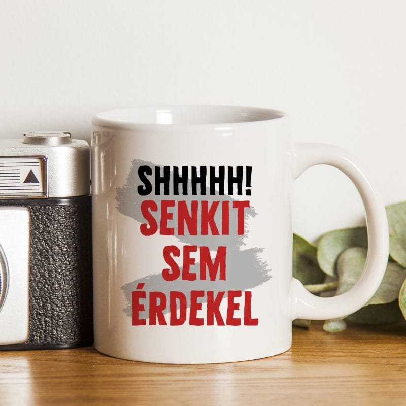 Shhhhh! Senkit nem érdekel bögre