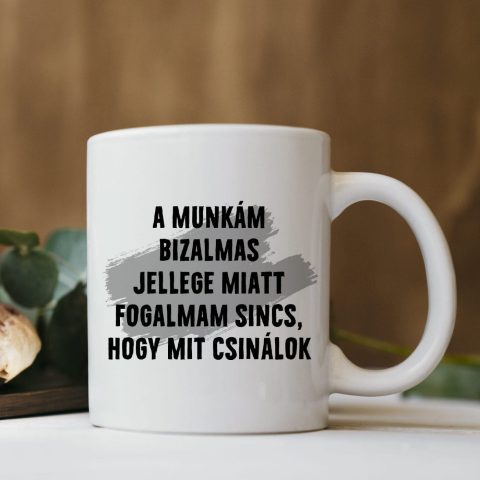 A munkám bizalmas jellege miatt bögre