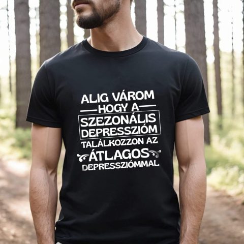 Alig várom hogy a szezonális depresszióm póló