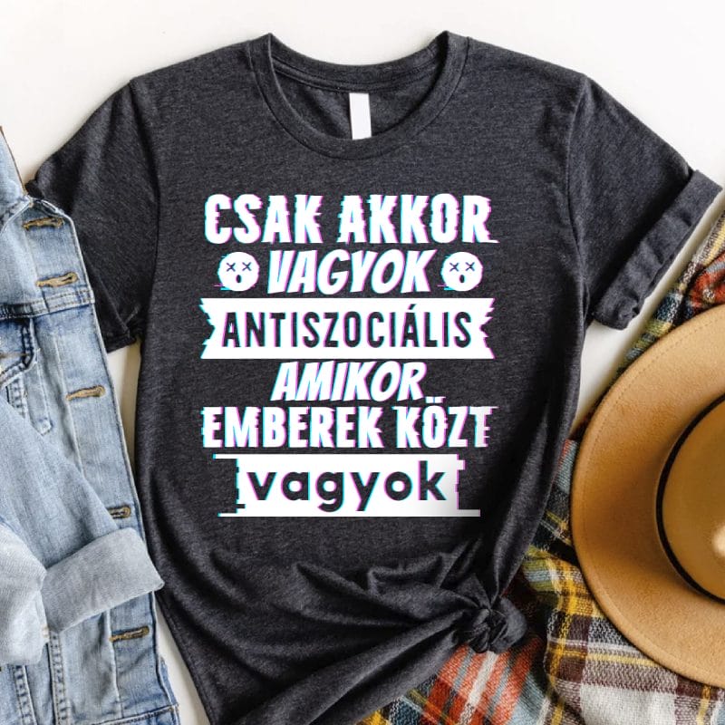 Csak akkor vagyok antiszociális amikor emberek közt vagyok póló