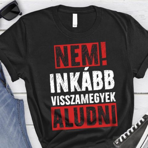 Nem! Inkább visszamegyek aludni póló