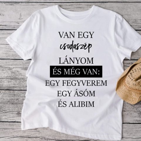 Van egy csodaszép lányom póló