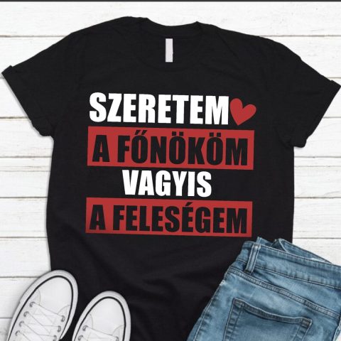 Szeretem a főnököm vagyis a feleségem póló
