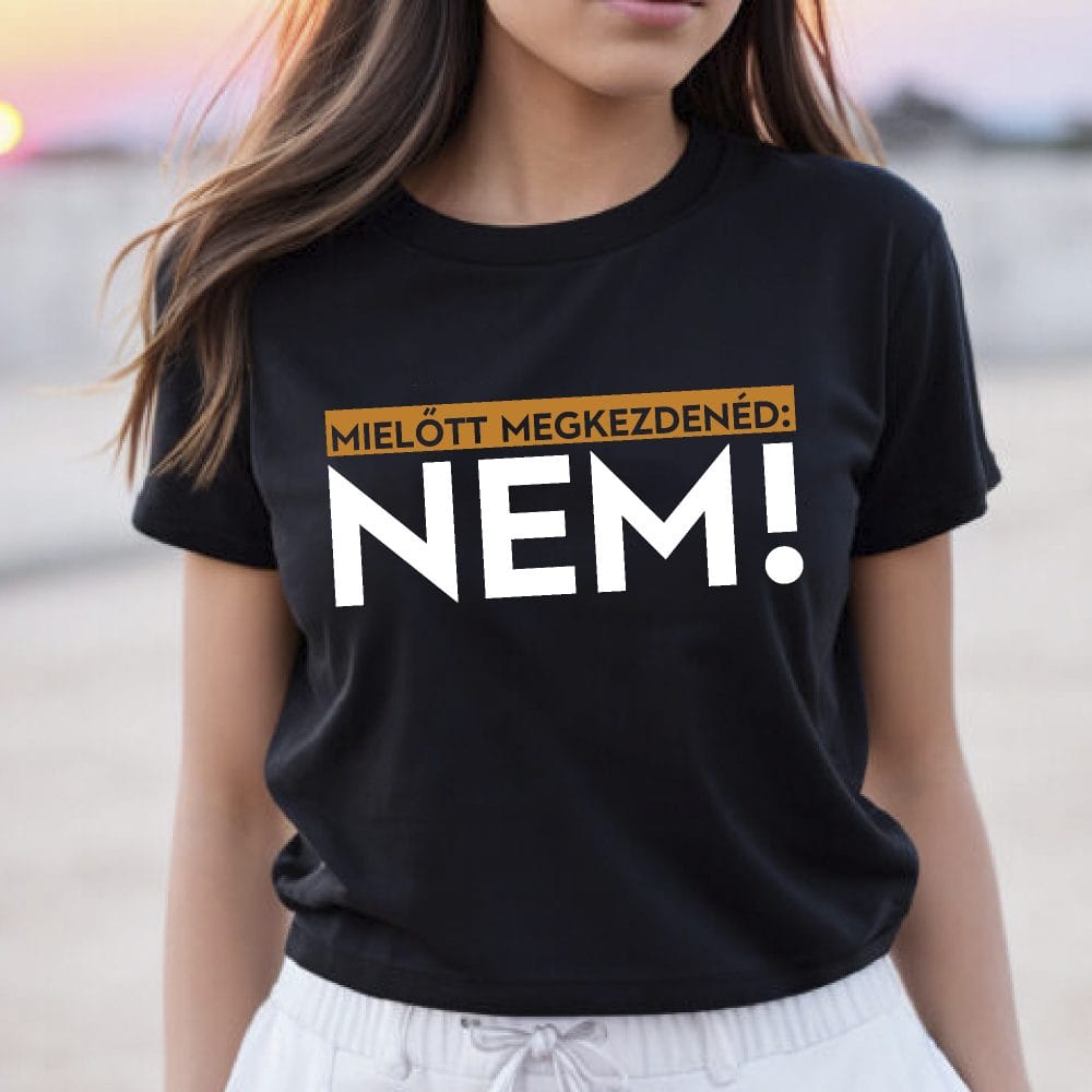 Mielőtt megkezdenéd: Nem! póló