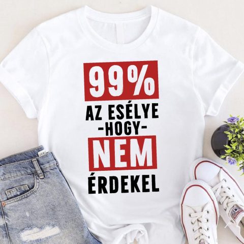 99% az esélye hogy nem érdekel póló