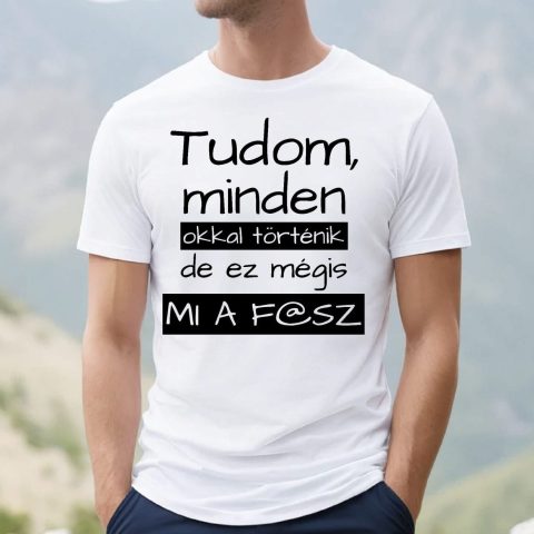 Tudom, minden okkal történik póló
