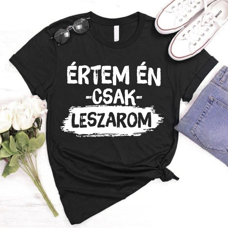 Értem én csak leszarom póló