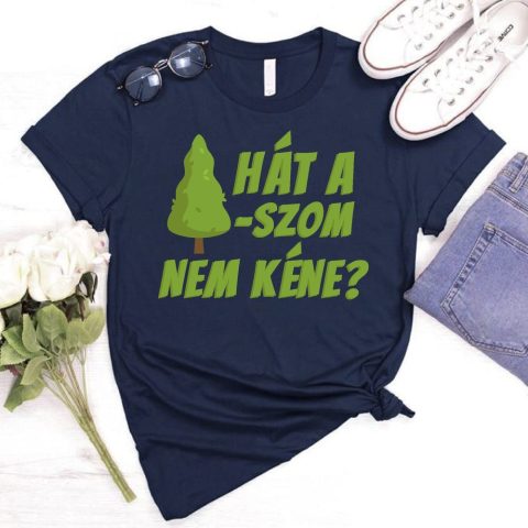 Hát a f*szom nem kéne? póló