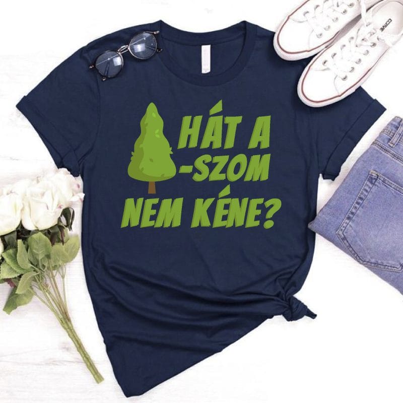 Hát a f*szom nem kéne? póló