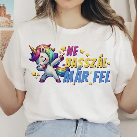 Ne b*sszál már fel, unikornissal póló