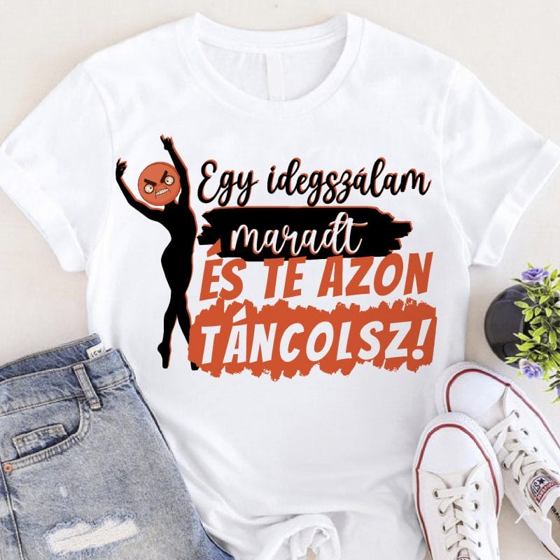 Egy idegszálam maradt és te azon táncolsz póló