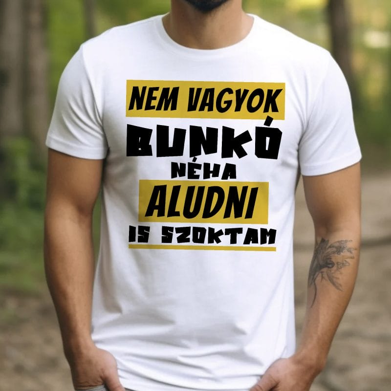 Nem vagyok bunkó néha aludni is szoktam póló