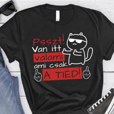 Psszt! Van itt valami ami csak a tiéd, bemutató macskával póló