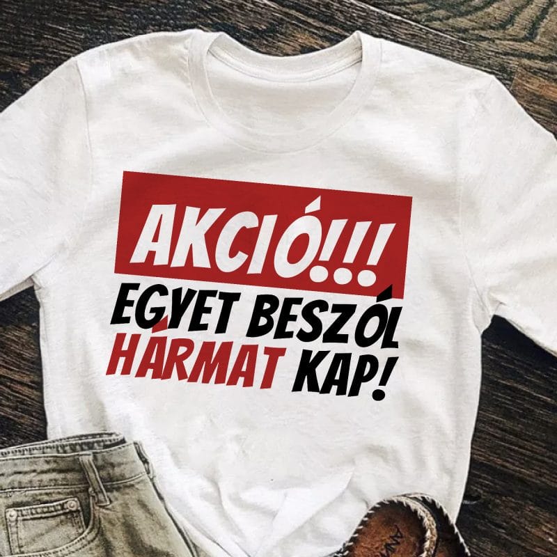 Akció! Egyet beszól hármat kap póló