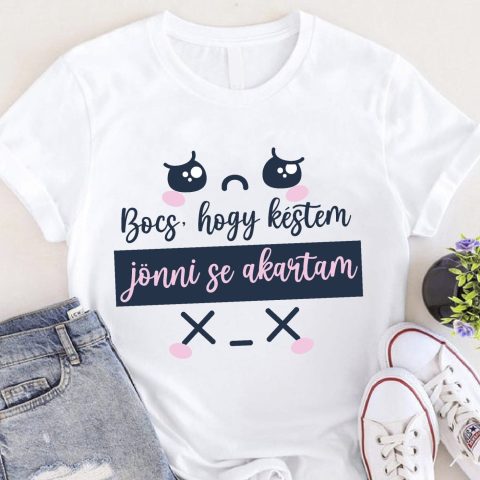 Bocs, hogy késtem jönni se akartam póló