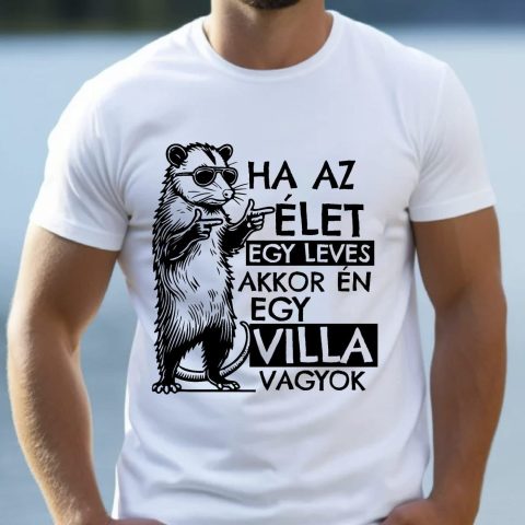 Ha az élet egy leves akkor én egy villa vagyok, vagány oposszummal póló