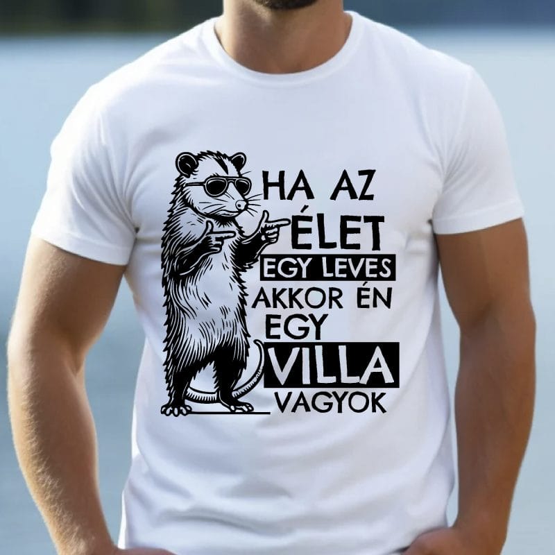 Ha az élet egy leves akkor én egy villa vagyok, vagány oposszummal póló