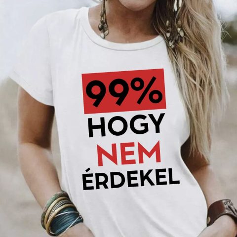 99 % hogy nem érdekel póló