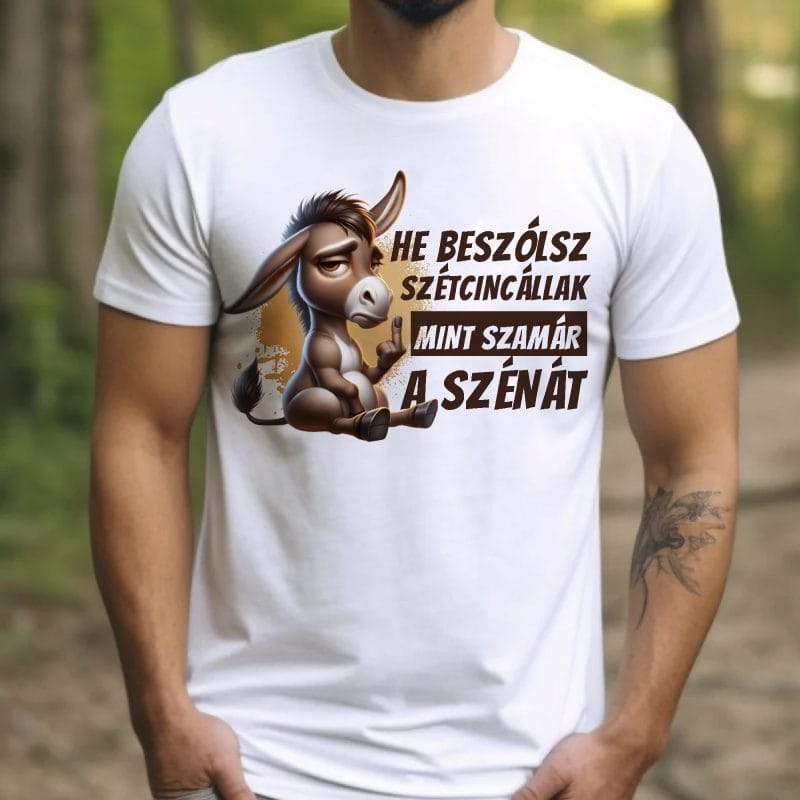 Ha beszólsz szétcincállak mint szamár a szénát póló