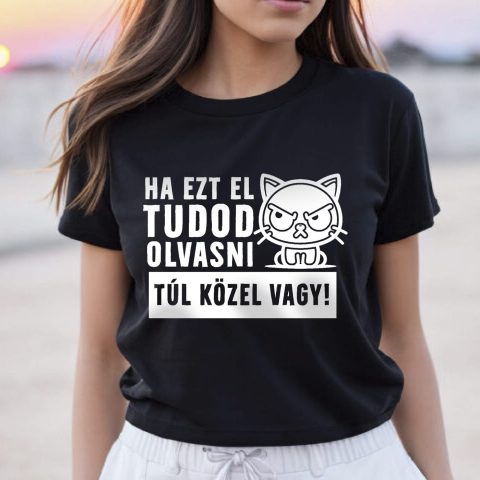 Ha ezt el tudod olvasni túl közel vagy, mérges cicával póló