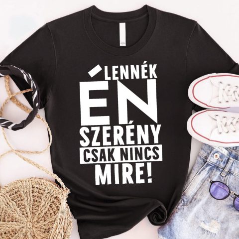 Lennék én szerény csak nincs mire póló