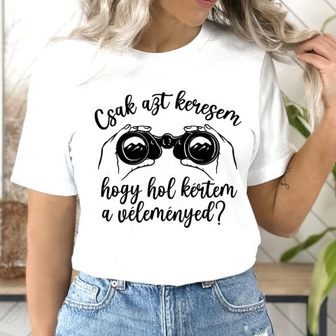 Csak azt keresem hogy hol kértem a véleményed, távcsővel póló
