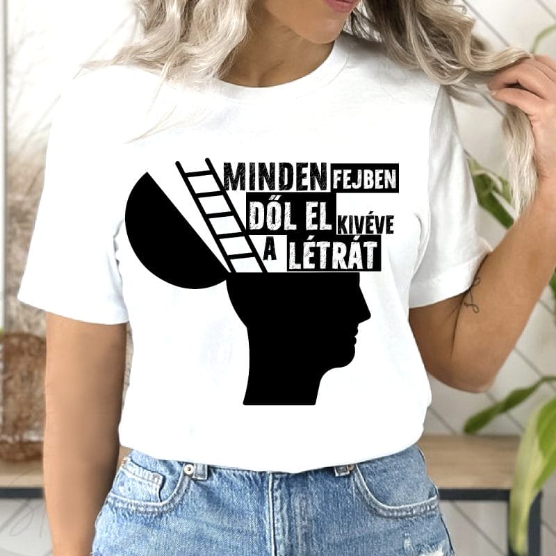 Minden fejben dől el kivéve a létrát póló