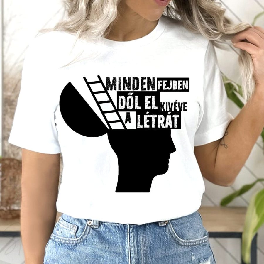 Minden fejben dől el kivéve a létrát póló