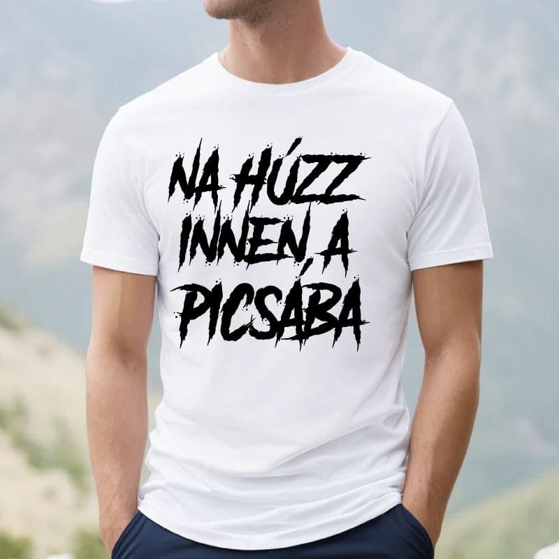 Na húzz innen a p*csába póló