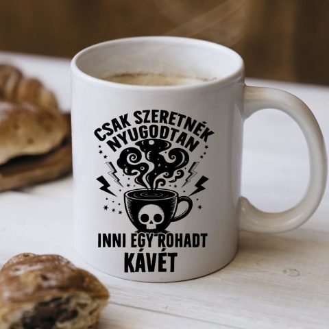 Csak szeretnék nyugodtan inni egy rohadt kávét bögre