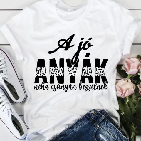 A jó anyák néha csúnyán beszélnek póló