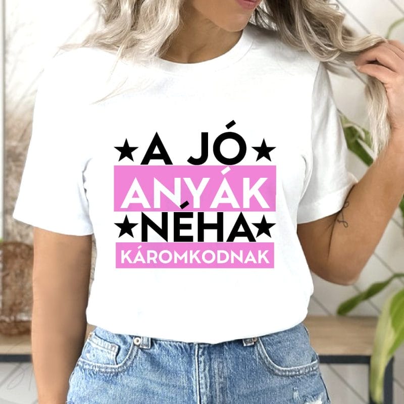 A jó anyák néha káromkodnak póló