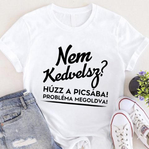 Nem kedvelsz? Húzz a pics#ba póló