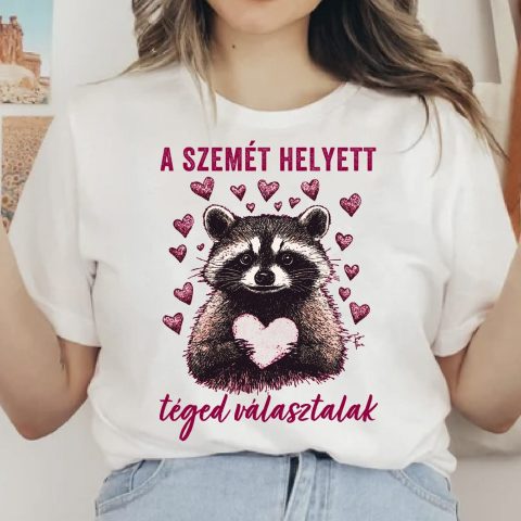 A szemét helyett téged választalak mosómedve szívecskével póló