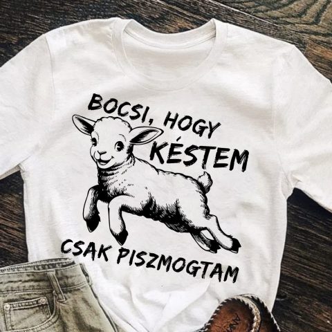 Bocsi, hogy késtem csak piszmogtam póló
