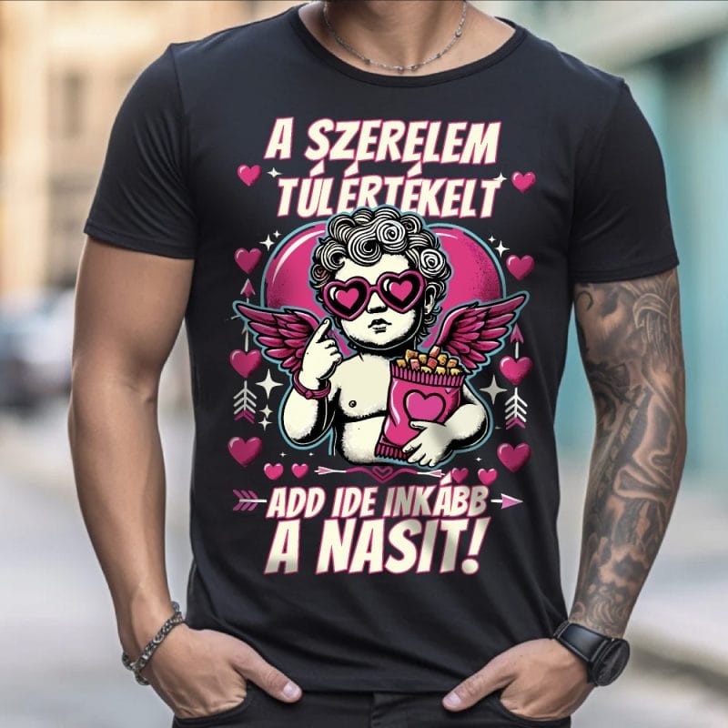 A szerelem túlértékelt add ide inkább a nasit póló