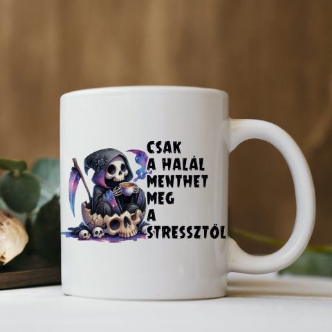 Csak a halál menthet meg a stressztől bögre