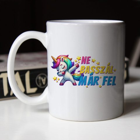 Ne basszál már fel bögre