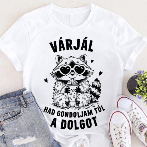 Várjál had gondoljam túl mosómedvés póló