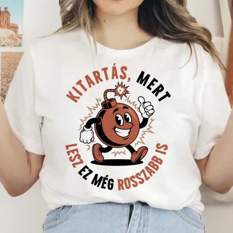 Kitartás, mert lesz ez még rosszabb is, bombával póló