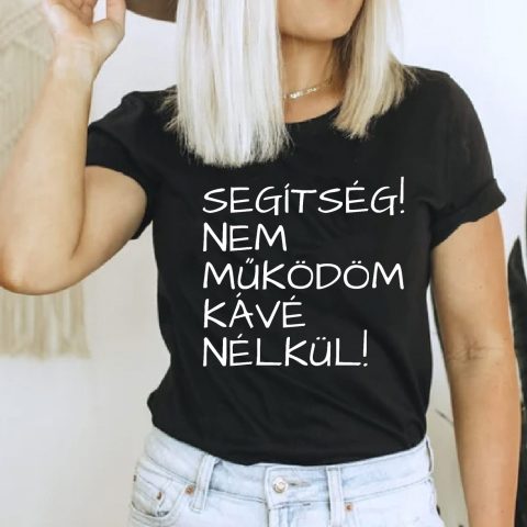 Segítség! Nem működöm kávé nélkül póló