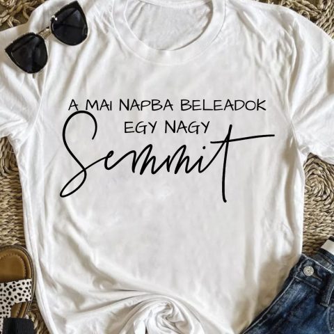 A mai napba beleadok egy nagy semmit póló