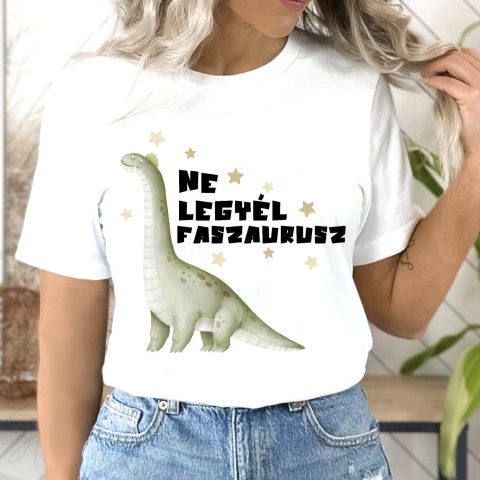 Ne legyél faszaurusz póló