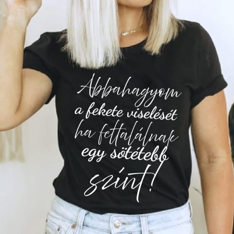 Abbahagyom a fekete viselését ha póló 2